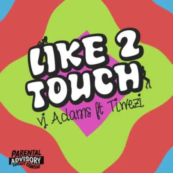 VJ Adams - “Like 2 Touch” ft. Tiwezi